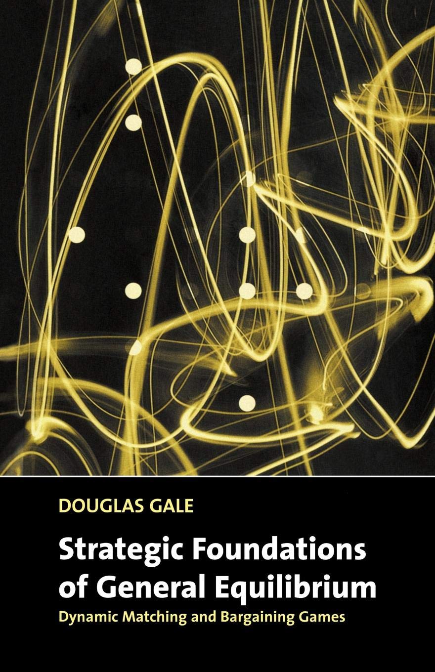 Strategic Foundations of General Equilibrium: Dynamic Matching and Bargaining Games (Churchill Lectures in Economics),Used
