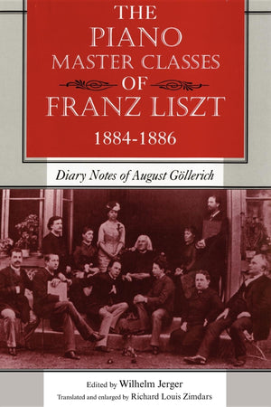 The Piano Master Classes of Franz Liszt, 18841886: Diary Notes of August Gllerich,Used