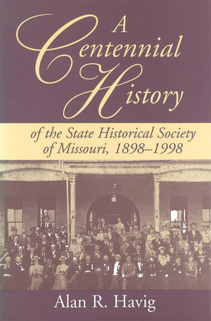 A Centennial History of the State Historical Society of Missouri, 18981998 (Volume 1),Used