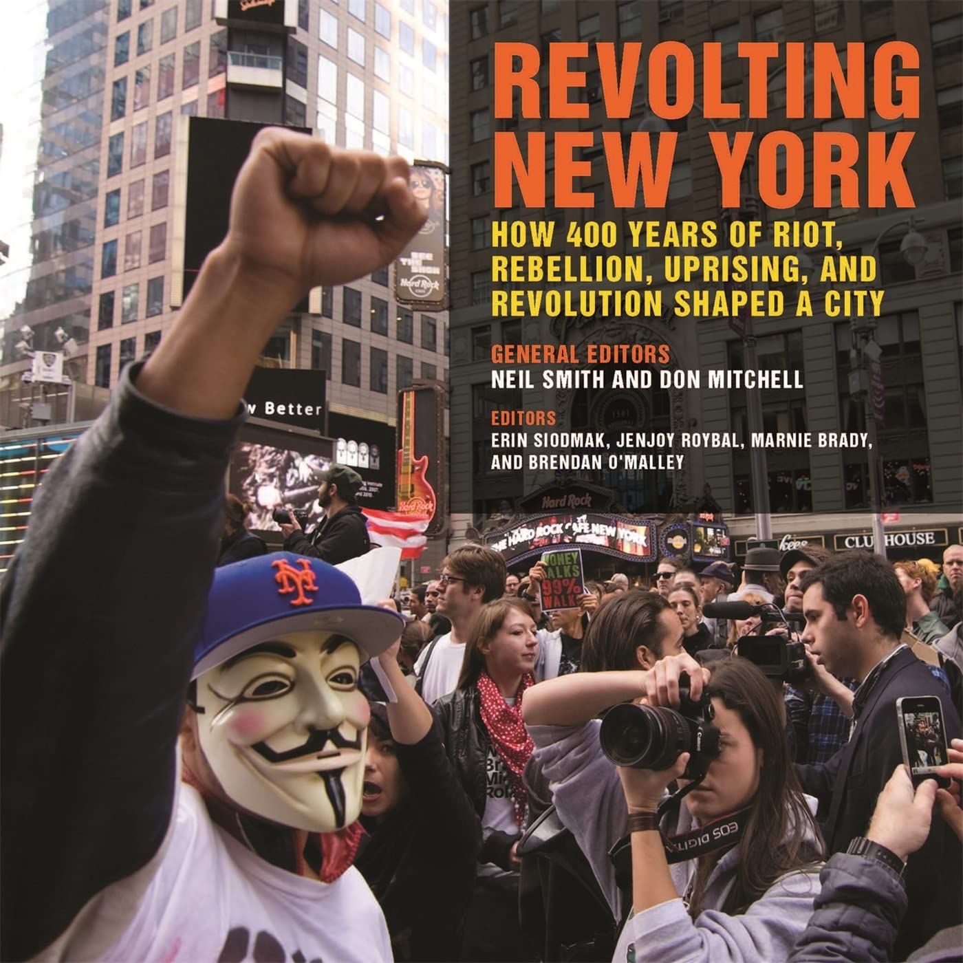 Revolting New York: How 400 Years of Riot, Rebellion, Uprising, and Revolution Shaped a City (Geographies of Justice and Social ,New