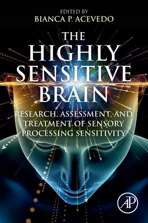 The Highly Sensitive Brain: Research, Assessment, and Treatment of Sensory Processing Sensitivity,Used