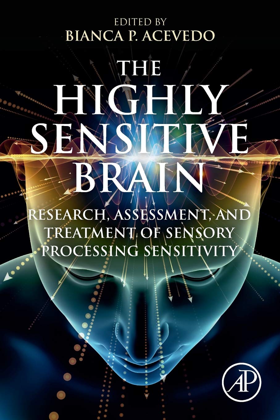 The Highly Sensitive Brain: Research, Assessment, and Treatment of Sensory Processing Sensitivity,Used