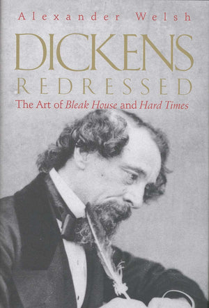 Dickens Redressed: The Art Of Bleak House And Hard Times,New