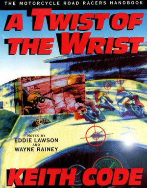 Twist Of The Wrist: The Motorcycle Roadracers Handbook