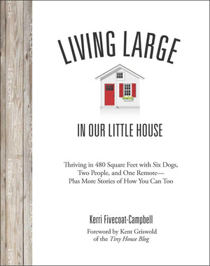 Living Large in Our Little House: Thriving in 480 Square Feet with Six Dogs, a Husband, and One RemotePlus More Stories of How,Used