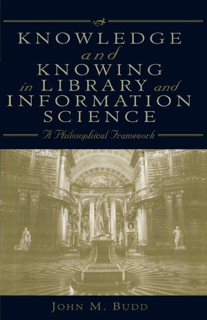 Knowledge And Knowing In Library And Information Science: A Philosophical Framework,Used