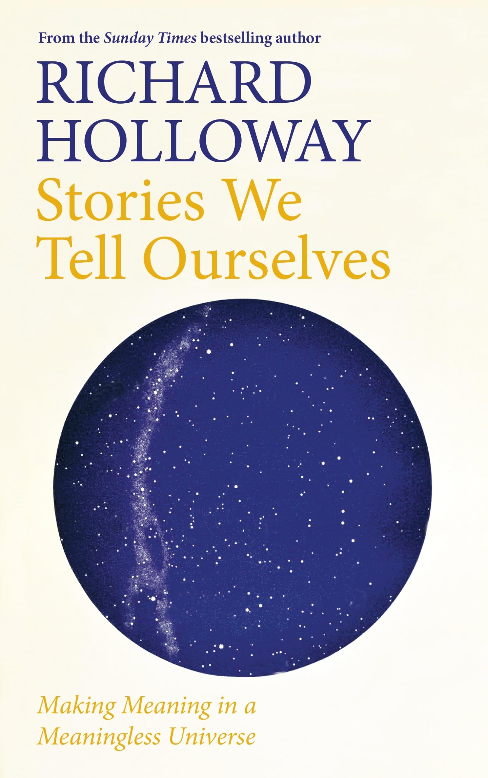 Stories We Tell Ourselves: Making Meaning in a Meaningless Universe,Used