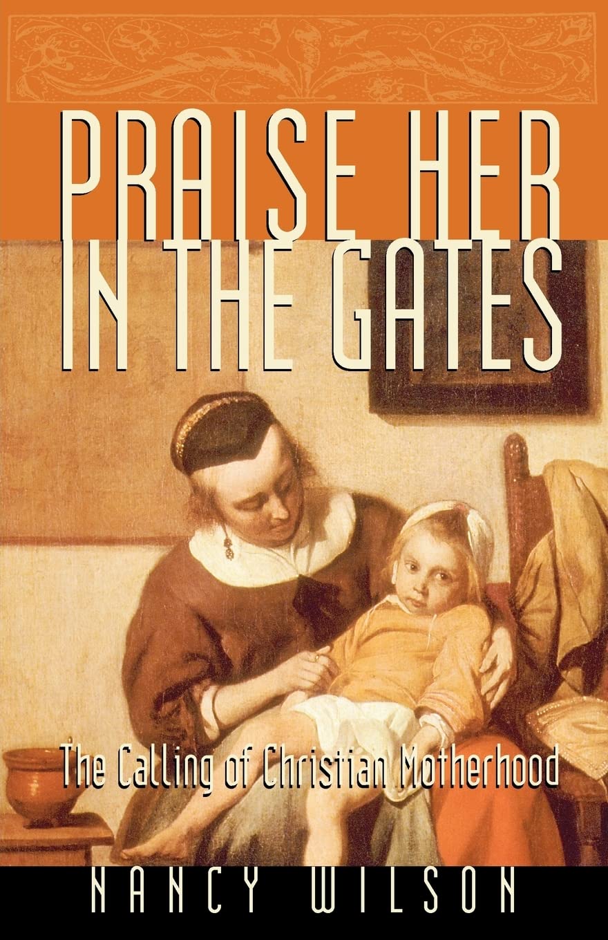 Praise Her In The Gates: The Calling Of Christian Motherhood