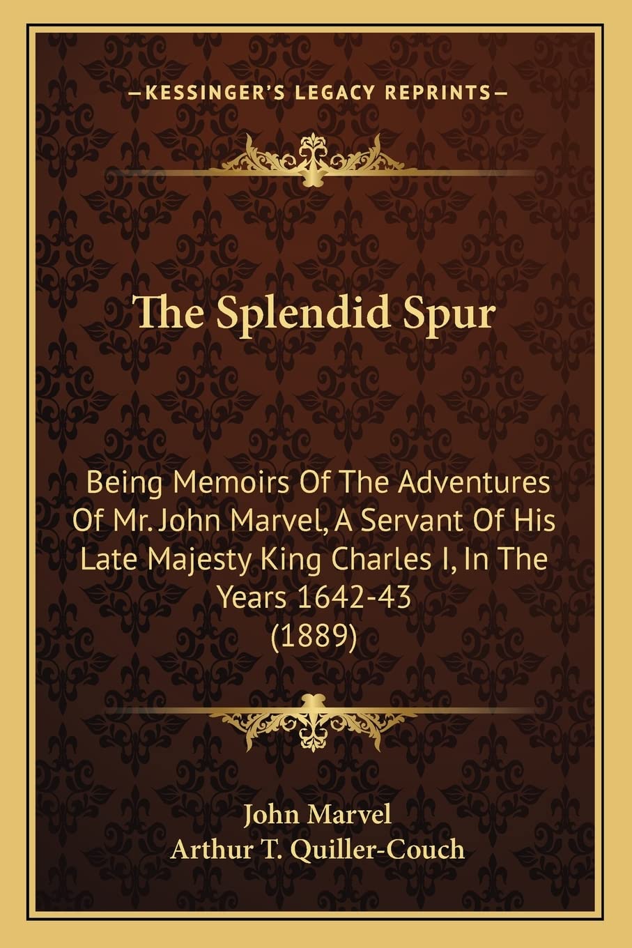 The Splendid Spur: Being Memoirs Of The Adventures Of Mr. John Marvel, A Servant Of His Late Majesty King Charles I, In The Year,Used