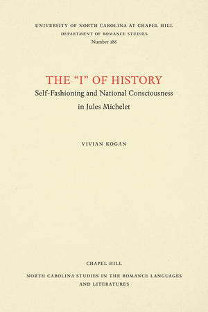 The 'I' Of History: Selffashioning And National Consciousness In Jules Michelet (North Carolina Studies In The Romance Language,Used