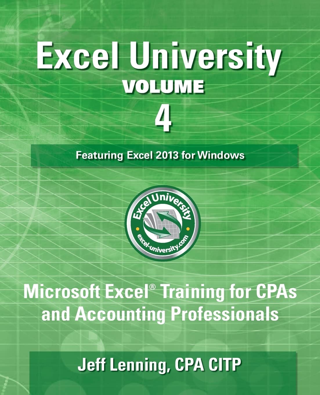 Excel University  Volume 4  Featuring Excel 2013 for Windows: Microsoft Excel Training for CPAs and Accounting Professionals (,Used