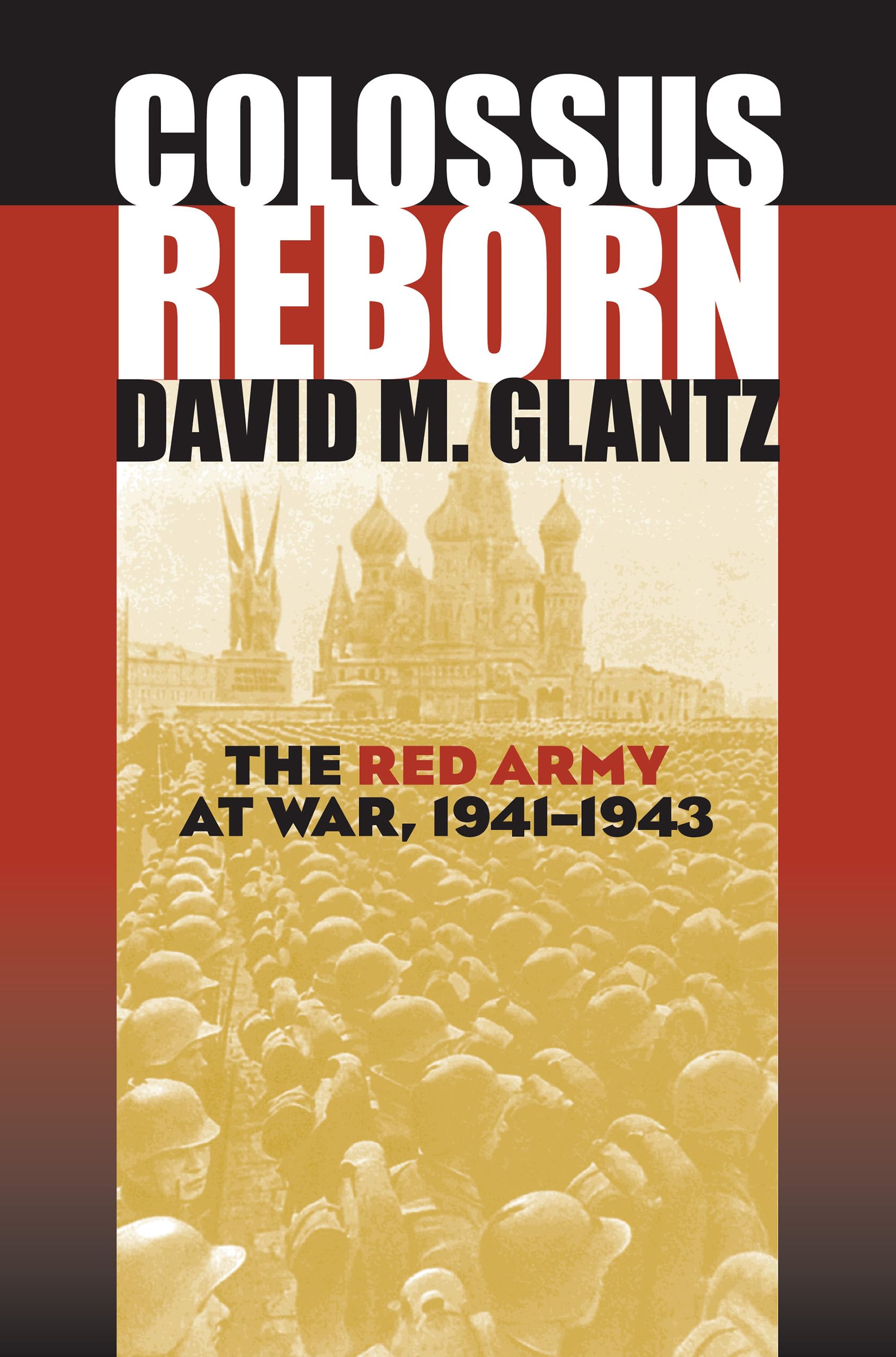 Colossus Reborn: The Red Army at War (Modern War Studies)