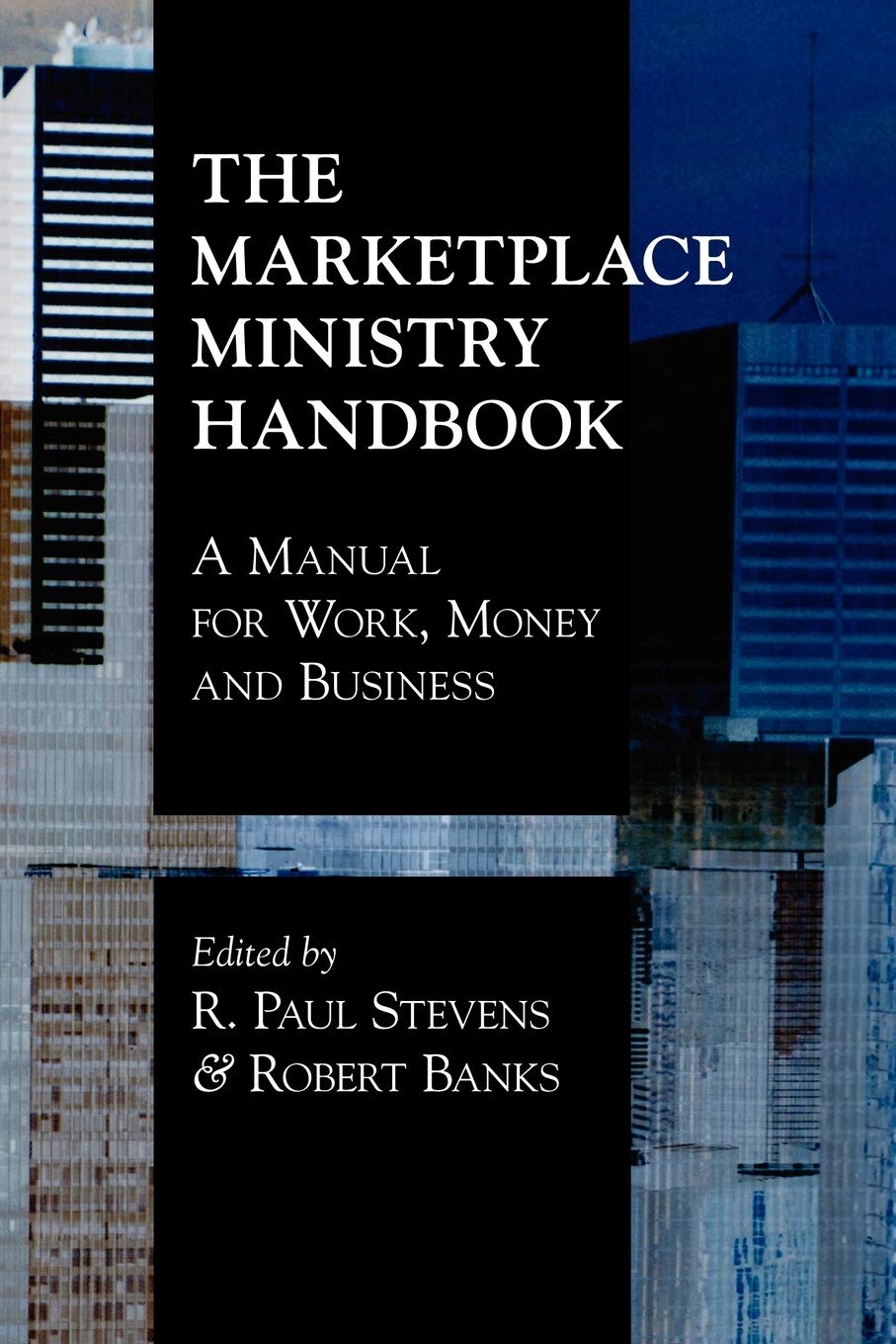 The Marketplace Ministry Handbook: A Manual for Work, Money and Business,New