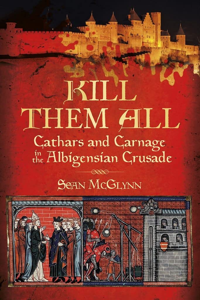 Kill Them All: Cathars and Carnage in the Albigensian Crusade,Used