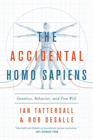 The Accidental Homo Sapiens: Genetics, Behavior, and Free Will,Used