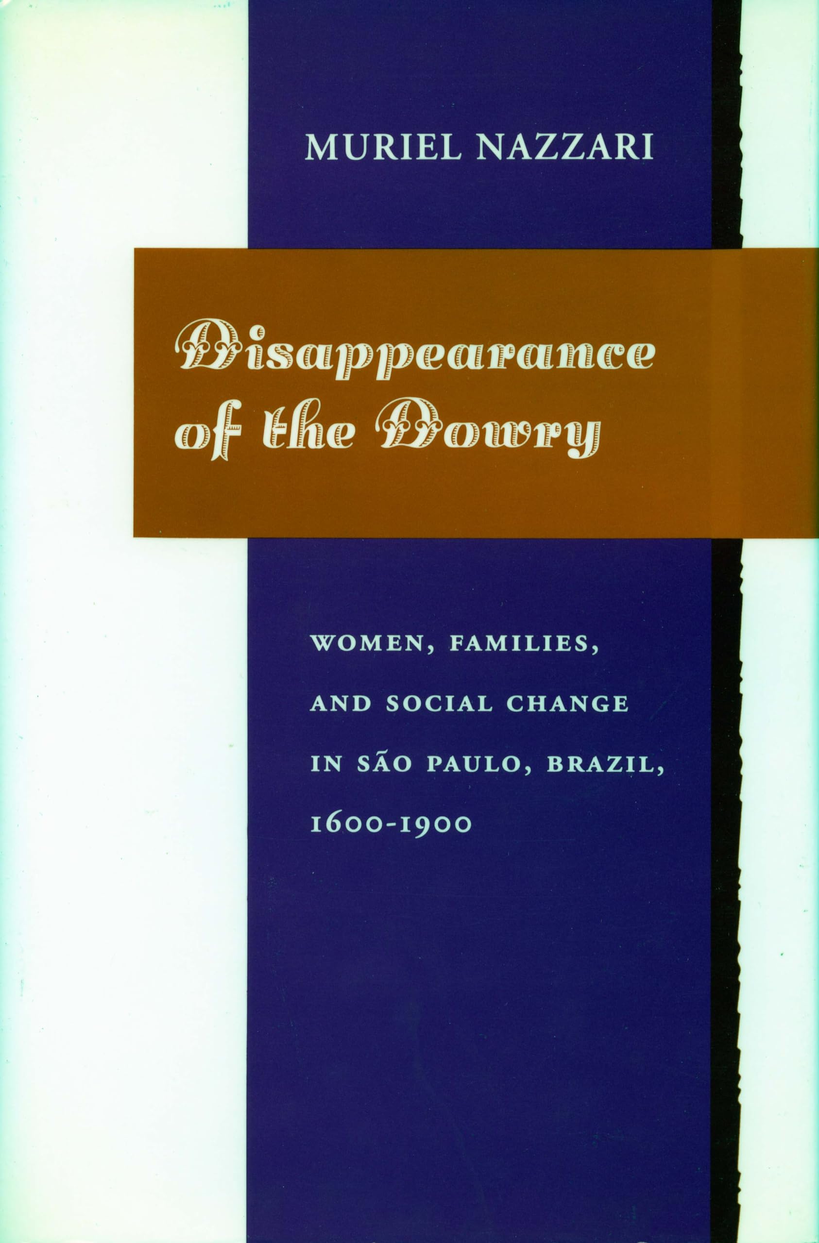 Disappearance of the Dowry: Women, Families, and Social Change in So Paulo, Brazil, 16001900,Used