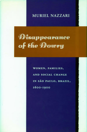 Disappearance of the Dowry: Women, Families, and Social Change in So Paulo, Brazil, 16001900,Used