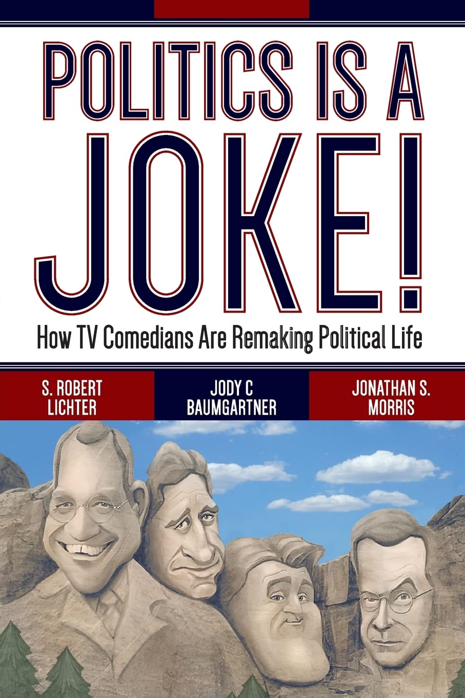 Politics Is A Joke!: How Tv Comedians Are Remaking Political Life