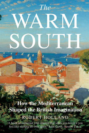 The Warm South: How the Mediterranean Shaped the British Imagination,Used