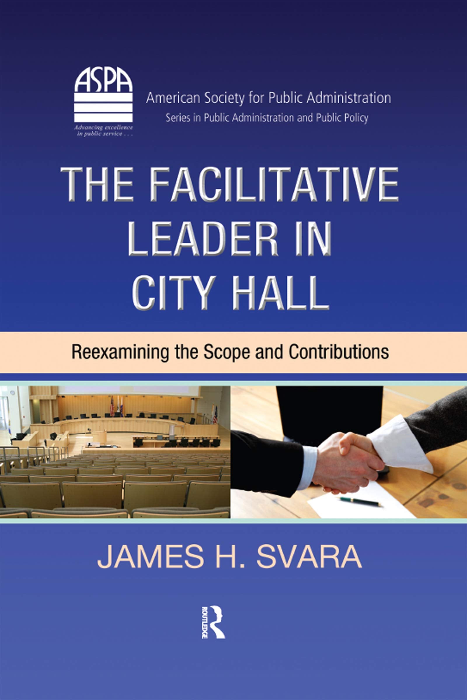 The Facilitative Leader in City Hall: Reexamining the Scope and Contributions (ASPA Series in Public Administration and Public P,Used