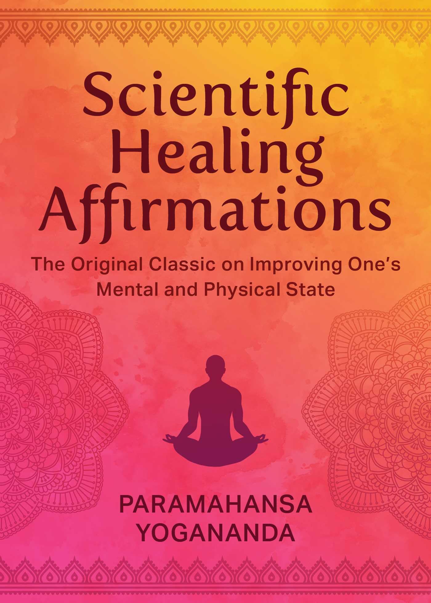 Scientific Healing Affirmations: The Original Classic for Improving One's Mental and Physical State,New
