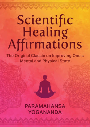 Scientific Healing Affirmations: The Original Classic for Improving One's Mental and Physical State,New
