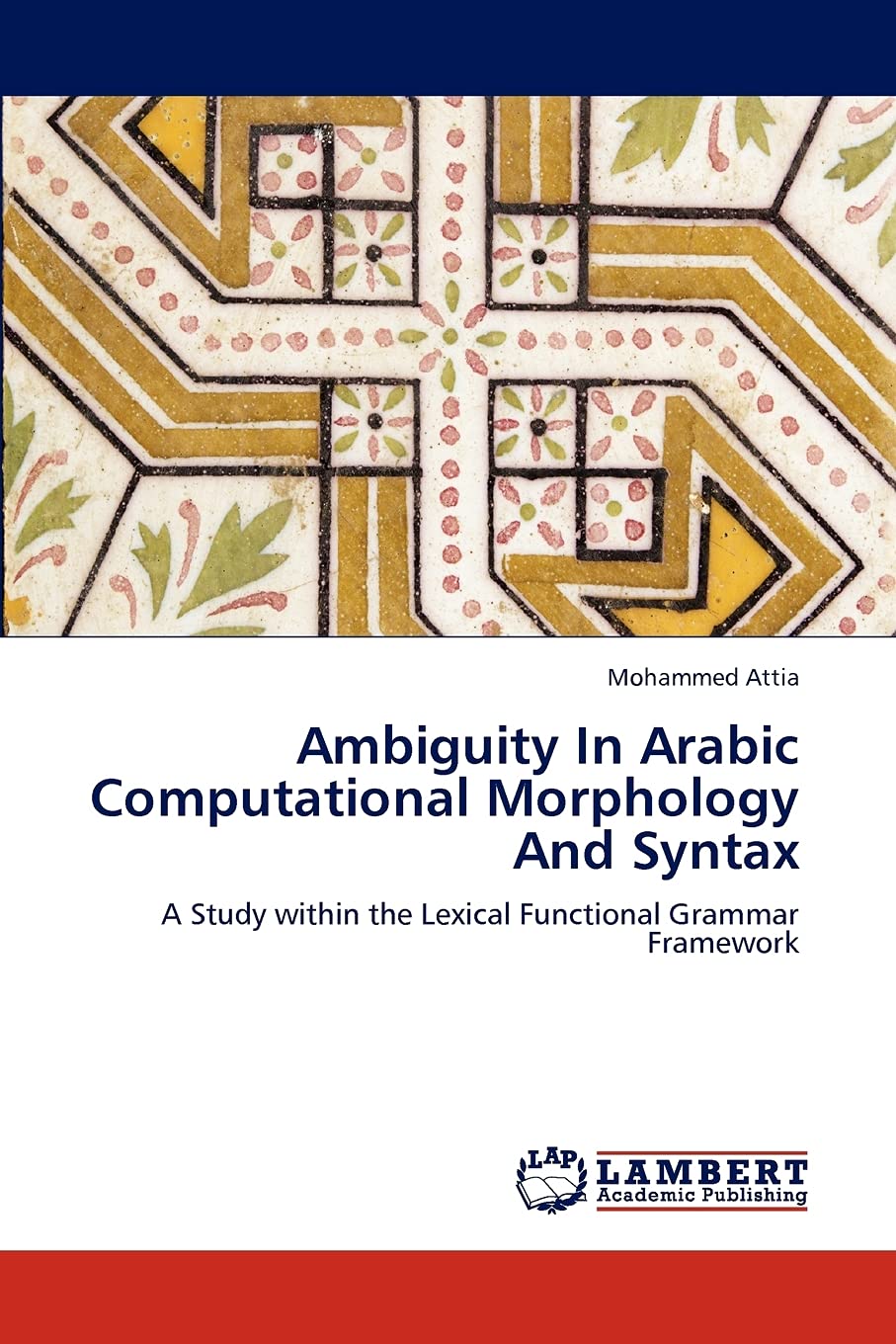 Ambiguity In Arabic Computational Morphology And Syntax: A Study within the Lexical Functional Grammar Framework,Used