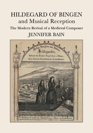 Hildegard of Bingen and Musical Reception: The Modern Revival of a Medieval Composer,Used