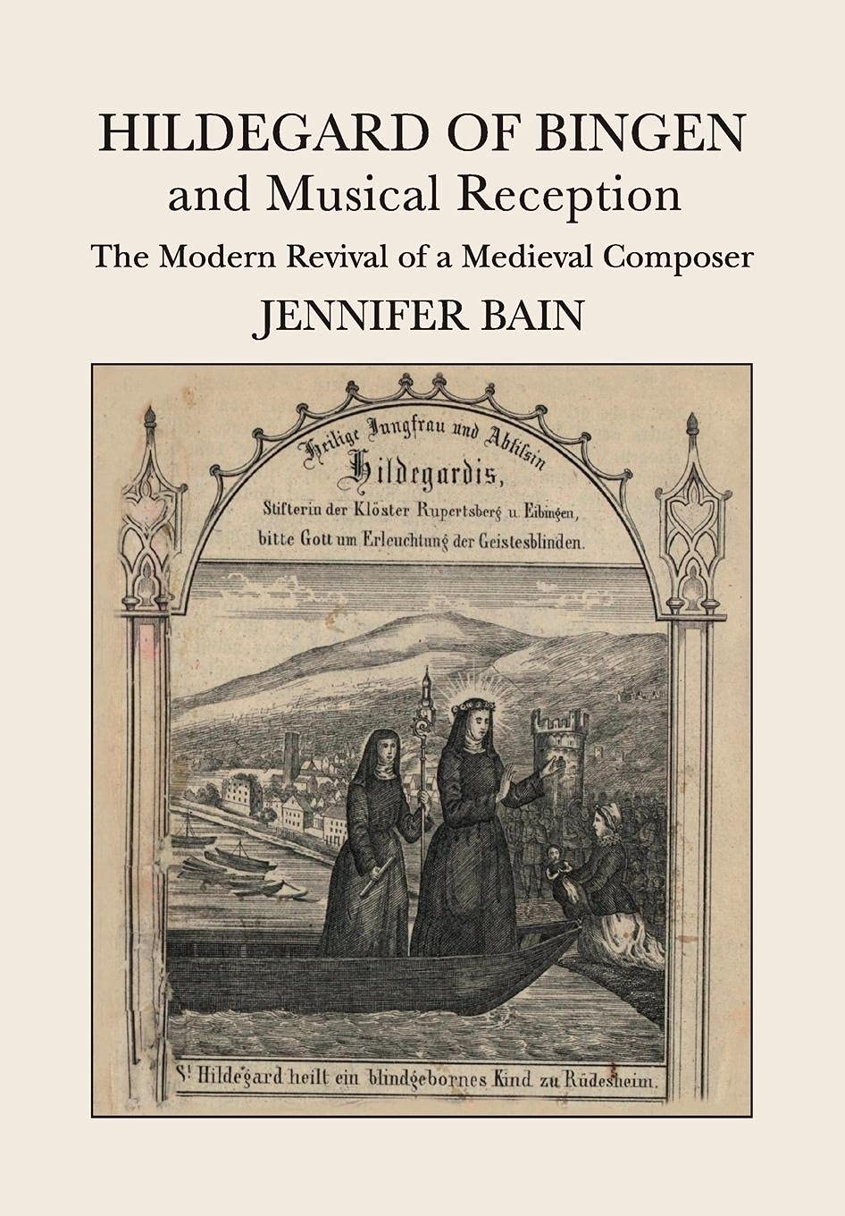 Hildegard of Bingen and Musical Reception: The Modern Revival of a Medieval Composer,Used