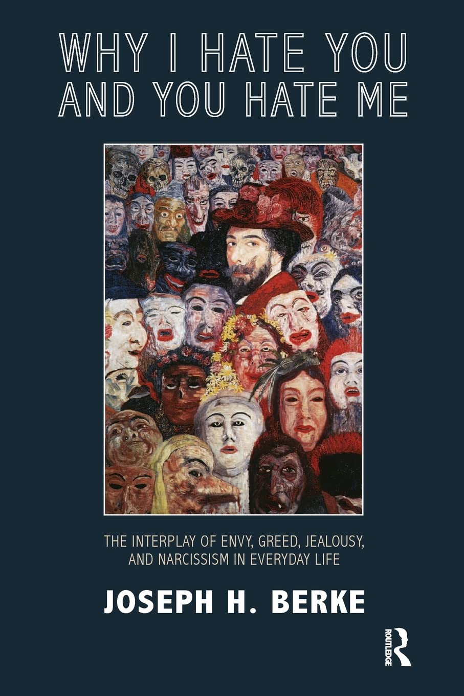 Why I Hate You and You Hate Me: The Interplay of Envy, Greed, Jealousy and Narcissism in Everyday Life,Used