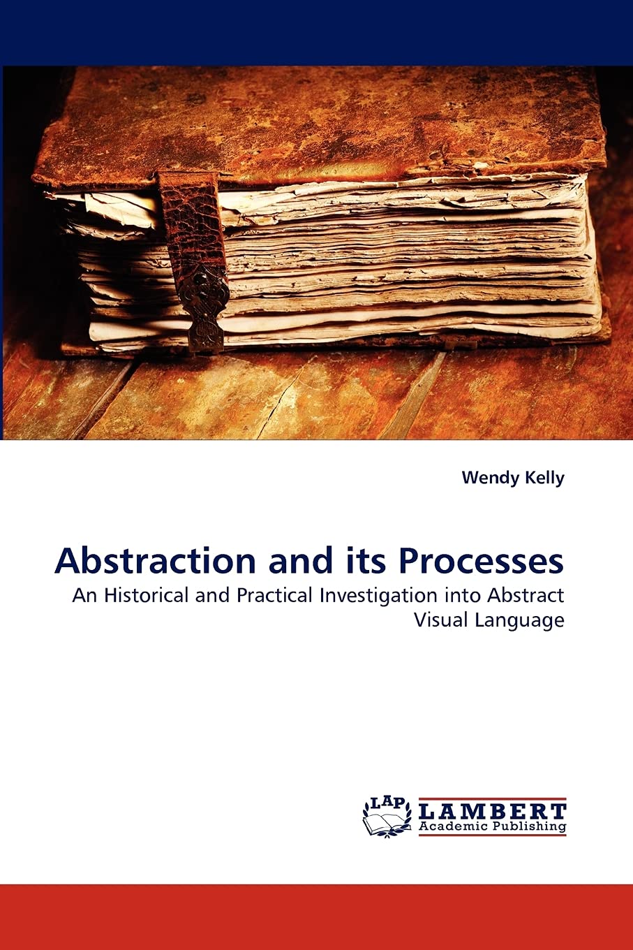 Abstraction and its Processes: An Historical and Practical Investigation into Abstract Visual Language,Used