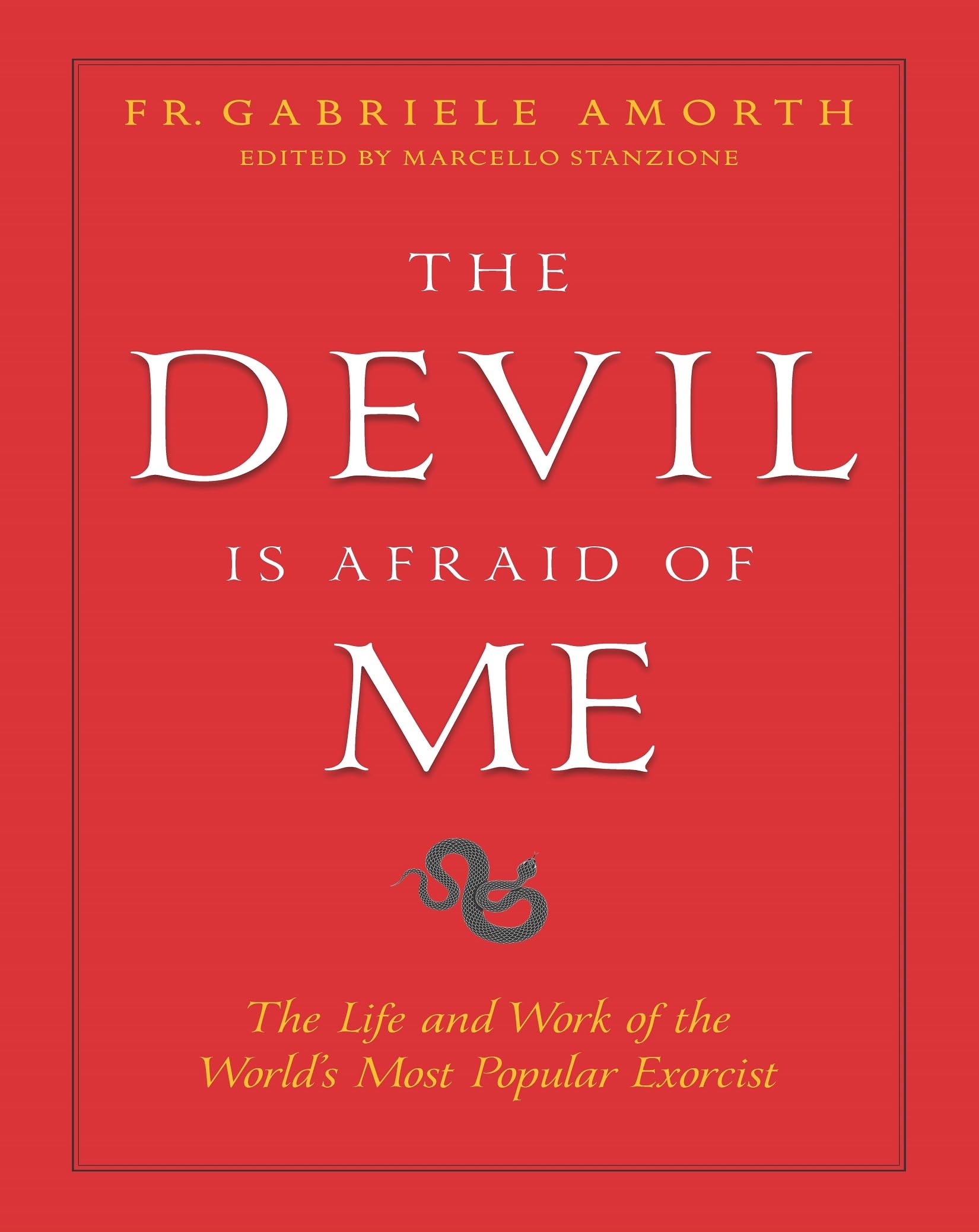 The Devil is Afraid of Me: The Life and Work of the World's Most Popular Exorcist,New