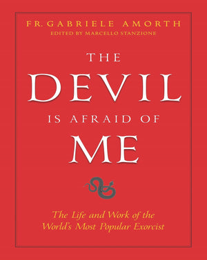 The Devil is Afraid of Me: The Life and Work of the World's Most Popular Exorcist,New