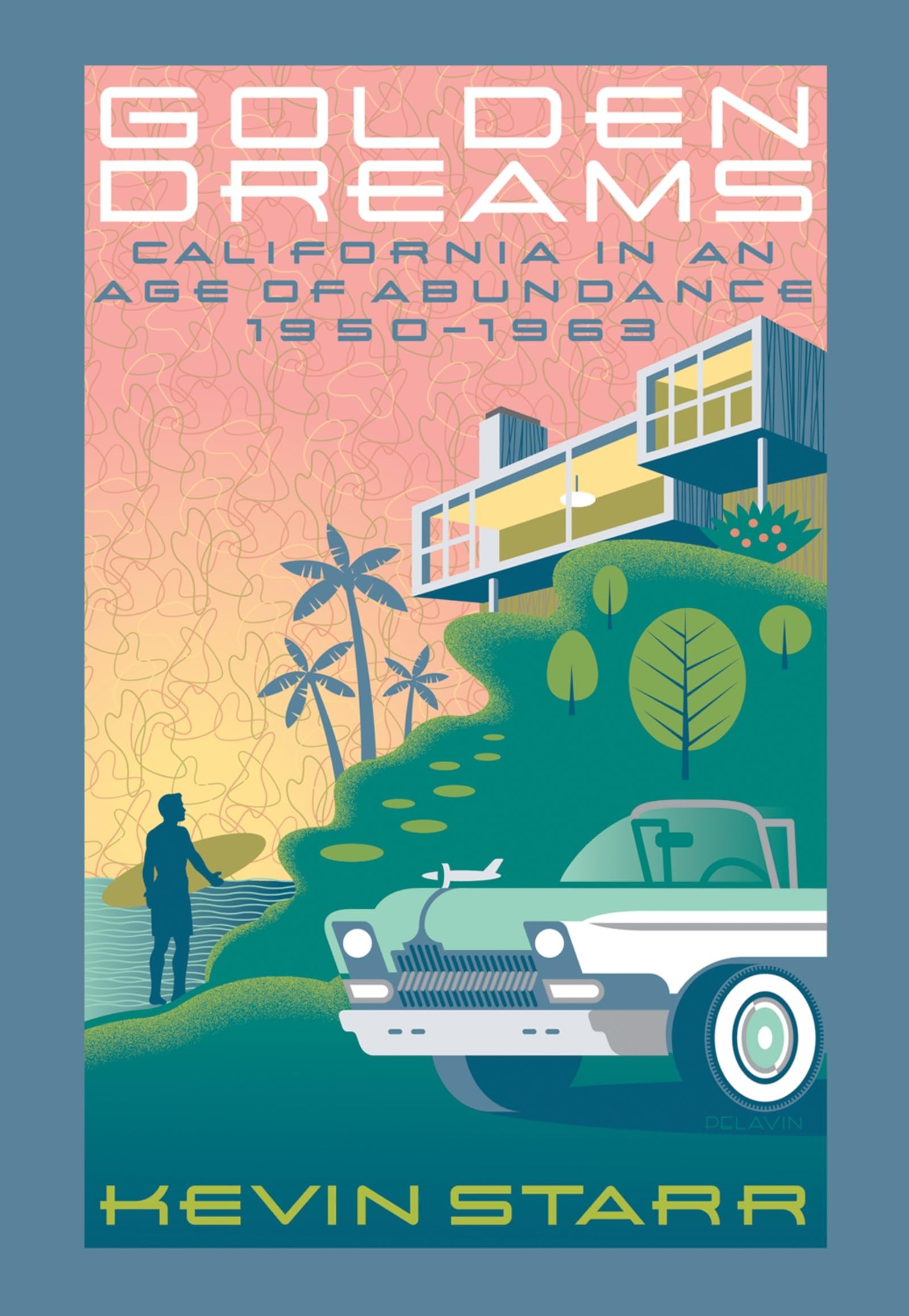 Golden Dreams: California In An Age Of Abundance, 19501963 (Americans And The California Dream)