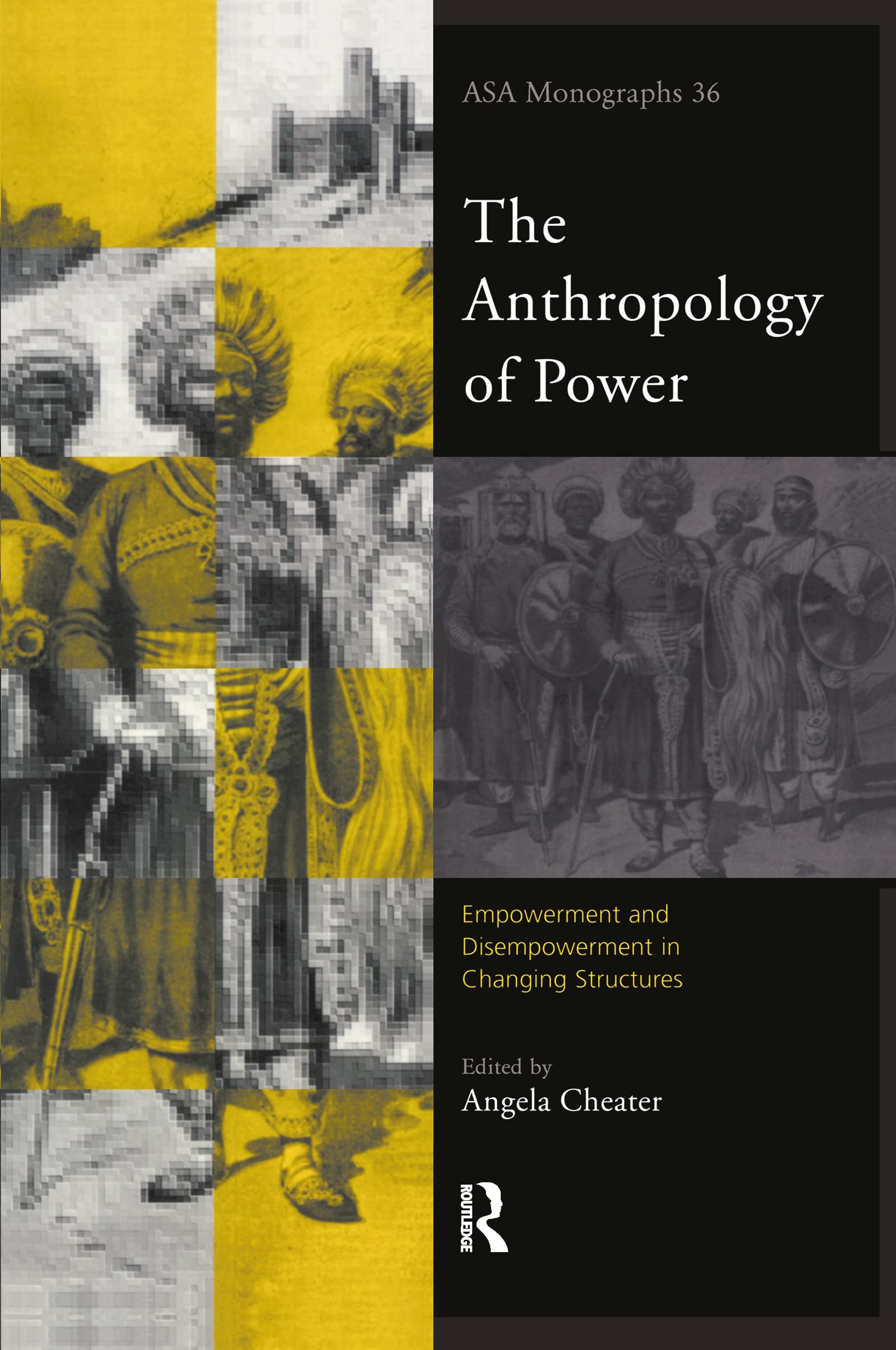 The Anthropology Of Power (Asa Monographs)