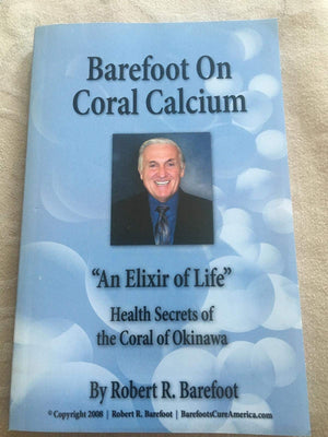 Barefoot on Coral Calcium: 'An Elixir of Life' Health Secrets of the Coral of Okinawa,New