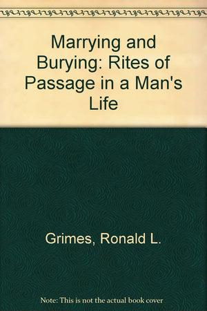 Marrying & Burying: Rites Of Passage In A Man's Life,Used