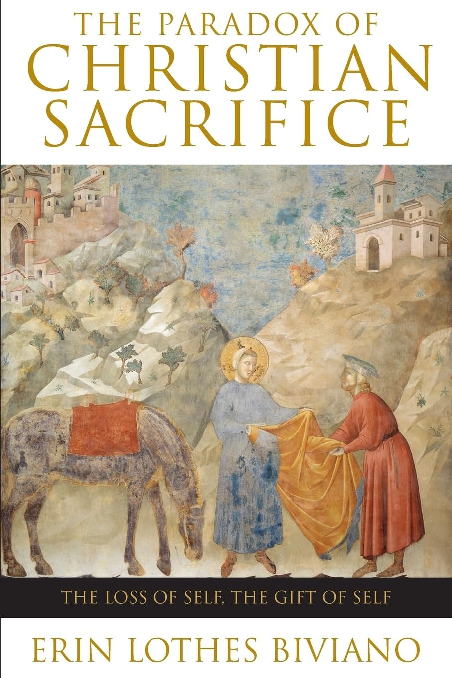The Paradox of Christian Sacrifice: The Loss of Self, the Gift of Self,Used