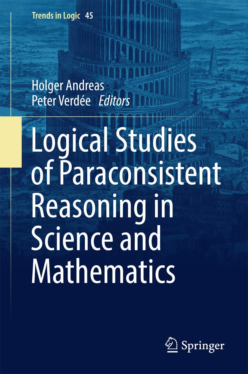 Logical Studies of Paraconsistent Reasoning in Science and Mathematics (Trends in Logic, 45),Used