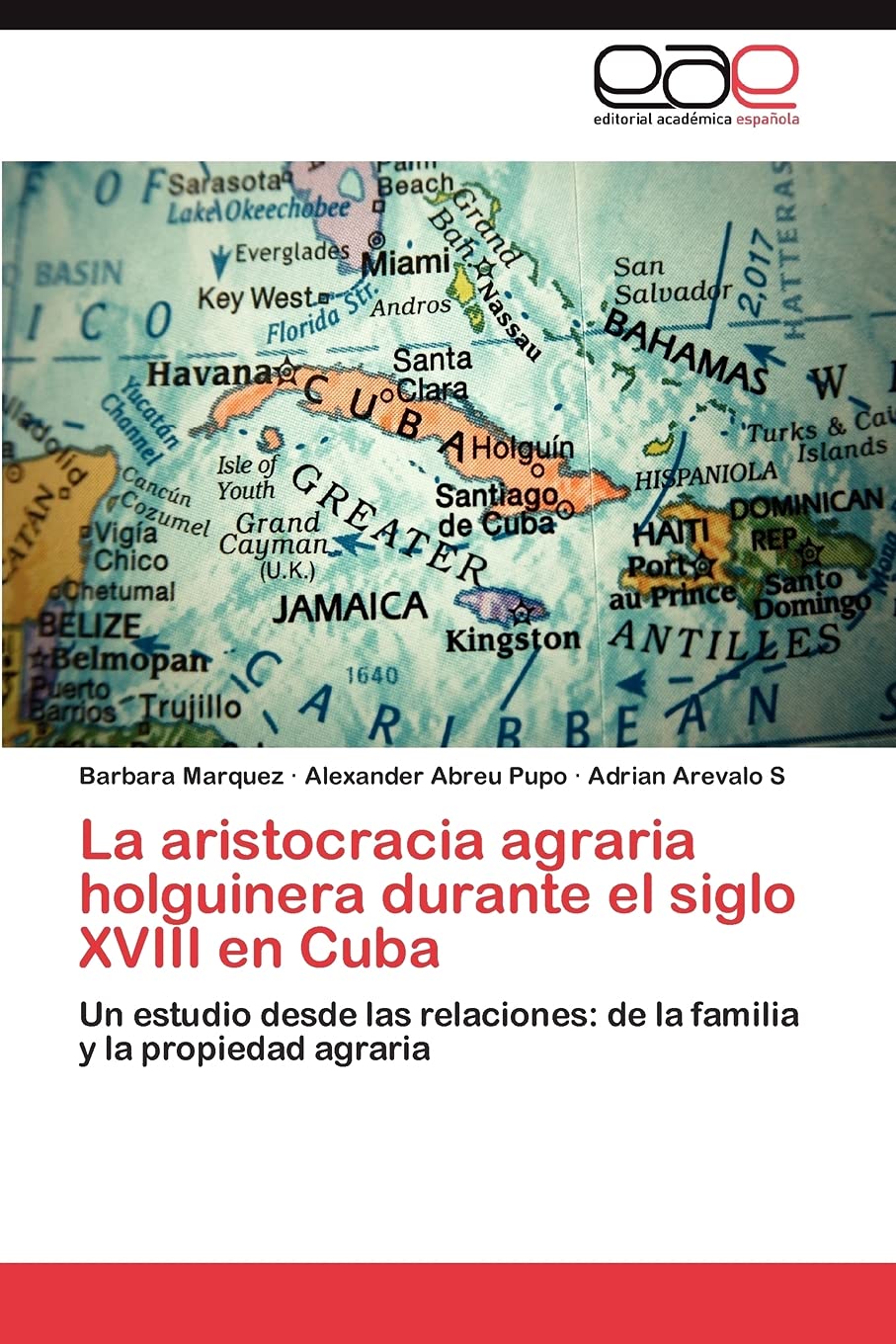 La aristocracia agraria holguinera durante el siglo XVIII en Cuba: Un estudio desde las relaciones: de la familia y la propiedad,Used