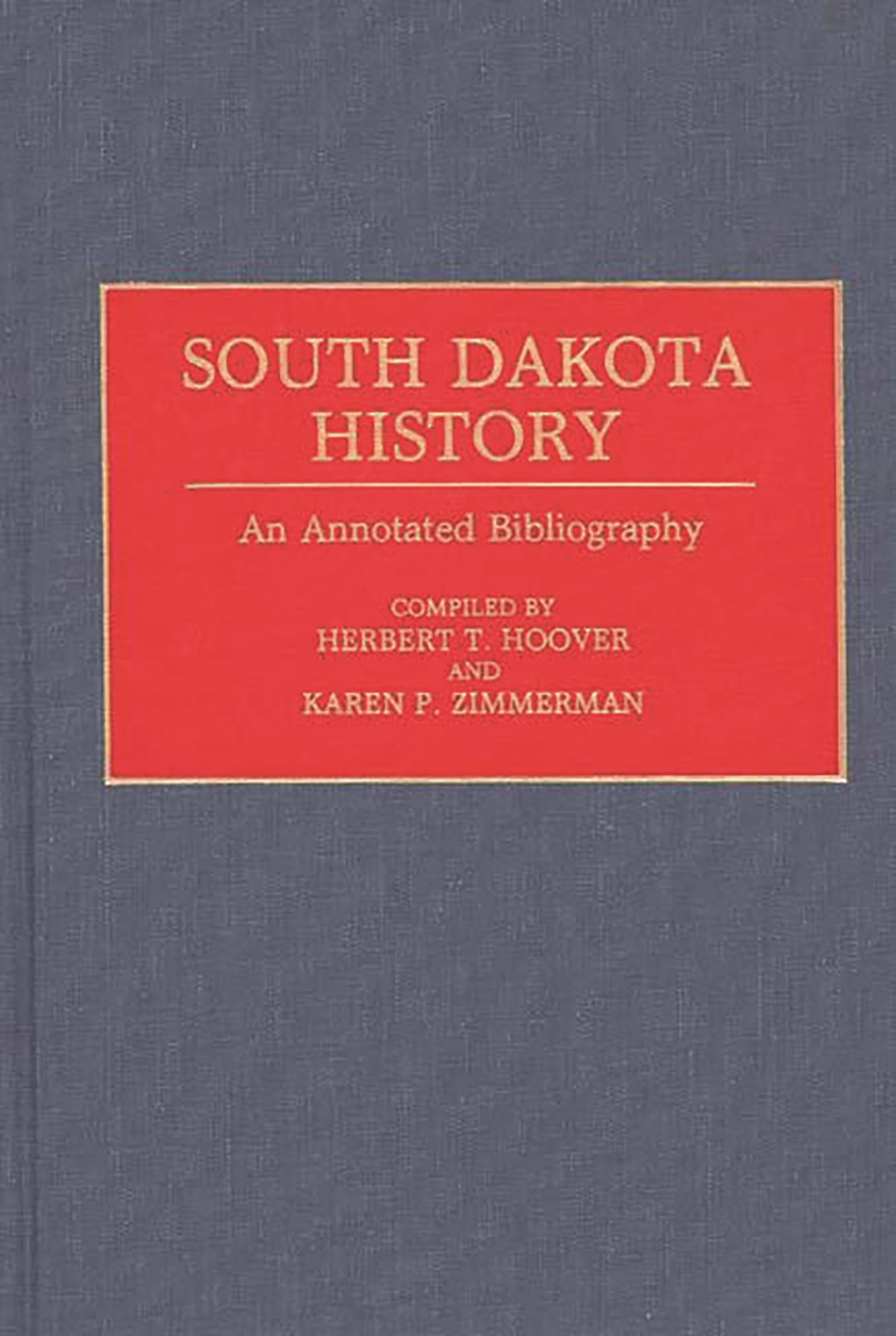South Dakota History: An Annotated Bibliography (Bibliographies Of The States Of The United States)