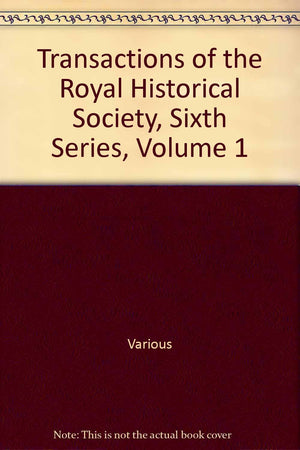 Transactions of the Royal Historical Society: Volume 1: Sixth Series (Royal Historical Society Transactions, Series Number 1),Used