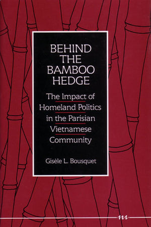 Behind the Bamboo Hedge: The Impact of the Homeland Politics in the Parisian Vietnamese Community,Used