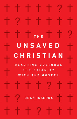 The Unsaved Christian: Reaching Cultural Christianity With The Gospel,New