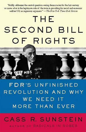 The Second Bill Of Rights: Fdr'S Unfinished Revolution  And Why We Need It More Than Ever,New