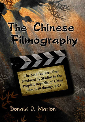 The Chinese Filmography: The 2444 Feature Films Produced By Studios In The People'S Republic Of China From 1949 Through 1995,Used