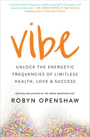 Vibe: Unlock the Energetic Frequencies of Limitless Health, Love & Success,New