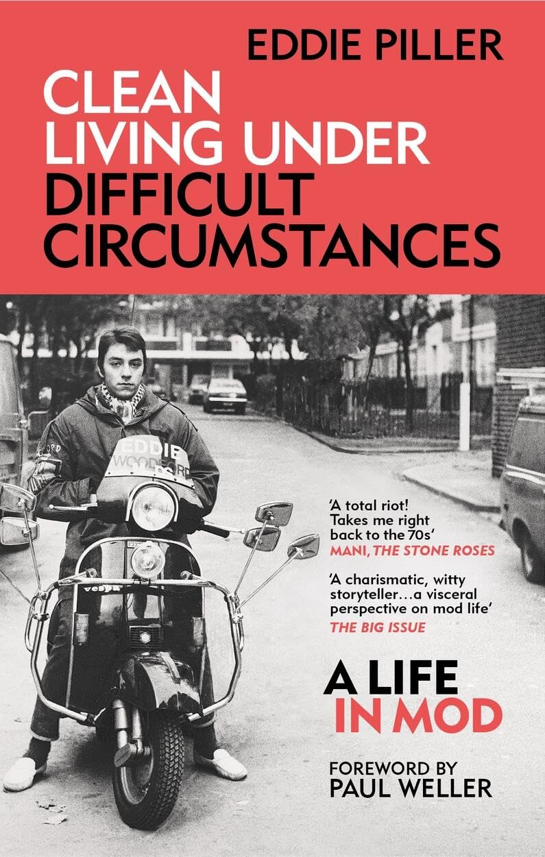 Clean Living Under Difficult Circumstances: A Life In Mod  From the Revival to Acid Jazz,New