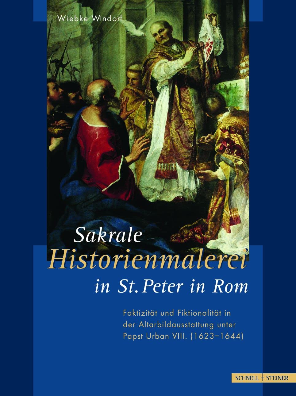 Sakrale Historienmalerei in St. Peter in ROM: Faktizitat Und Fiktionalitat in Der Altarbildausstattung Unter Papst Urban VIII. (,Used