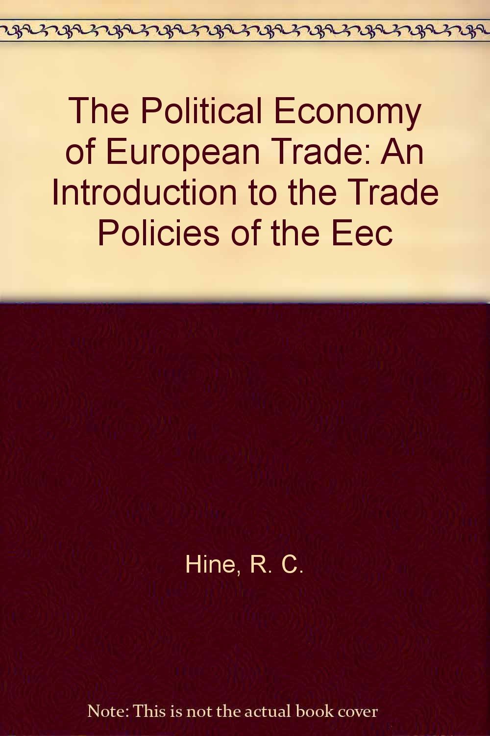 The Political Economy of European Trade: An Introduction to the Trade Policies of the Eec,Used